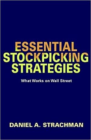 Essential Stock Picking Strategies: What Works on Wall Street by Daniel A. Strachman