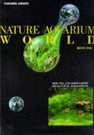 Natural Aquarium World by Christoper Perrius, Takashi Amano