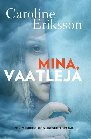 Mina, vaatleja by Caroline Eriksson