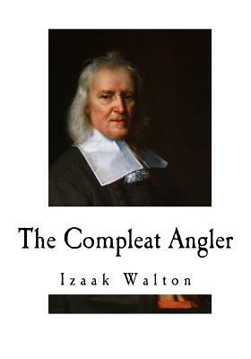 The Compleat Angler: The Fishermans Classic by Izaak Walton