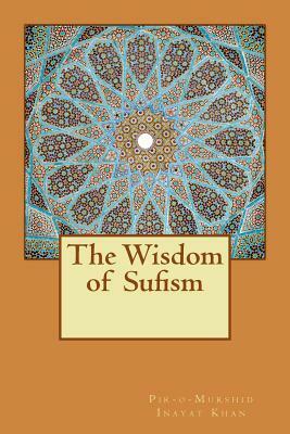 The Wisdom of Sufism by Pir-O-Murshid Inayat Khan