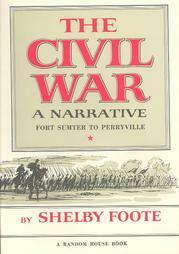 The Civil War: A Narrative, Vol 1: Fort Sumter to Perryville by Shelby Foote