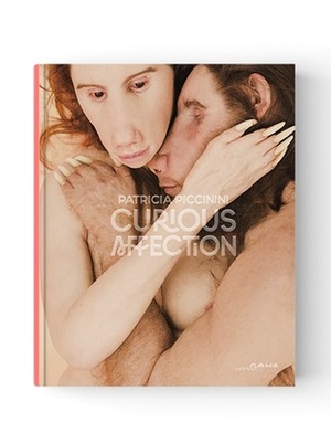 Patricia Piccinini: Curious Affections by Elizabeth Finkel, China Miéville, Rosi Braidotti, Peter McKay