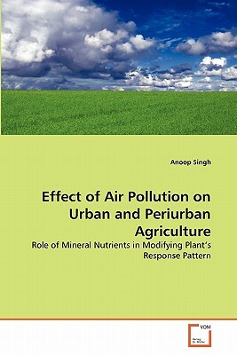 Effect of Air Pollution on Urban and Periurban Agriculture by Anoop Singh