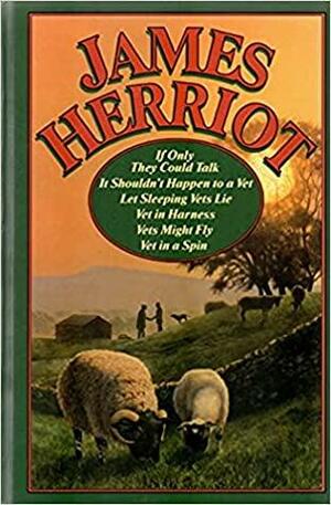 James Herriot If Only They Could Talk/It Shouldn't Happen to a Vet/Let Sleeping Vets Lie/Vet in Harness/Vets Might Fly/Vet in a Spin by James Herriot
