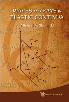 Waves and Rays in Elastic Continua by Michael A. Slawinski