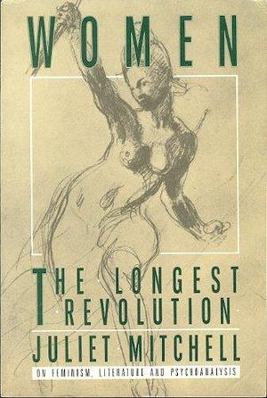 Women, the Longest Revolution by Juliet Mitchell