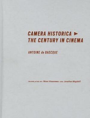 Camera Historica: The Century in Cinema by Antoine de Baecque