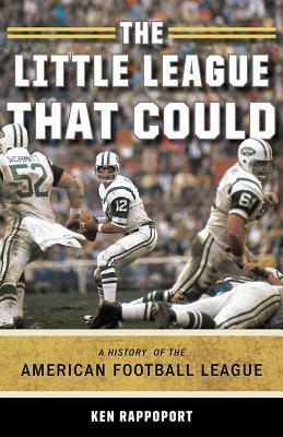 The Little League That Could: A History of the American Football League by Ken Rappoport