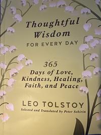 Thoughtful Wisdom for Every Day: 365 Days of Love, Kindness, Healing, Faith, and Peace by Leo Tolstoy