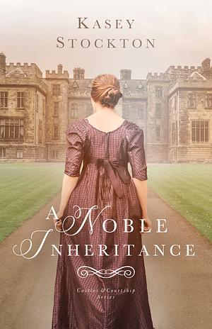 A Noble Inheritance by Kasey Stockton