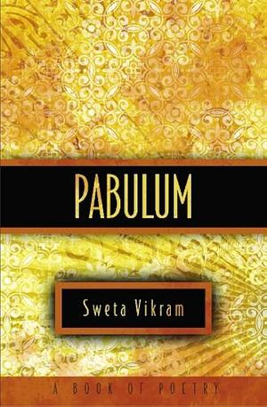 Pabulum by Sweta Vikram