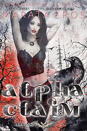 The Alpha Claim Series Book Bundle 1-3: A Rejected mates Vampire Shifter Futuristic Dark Romance by Marata Eros, Tamara Rose Blodgett