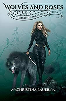 Wolves and Roses by Christina Bauer