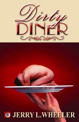 The Dirty Diner: Gay Erotica on the Menu by Jerry L. Wheeler