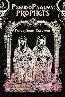 Pseudopsalms: Prophets by Peter Adam Salomon