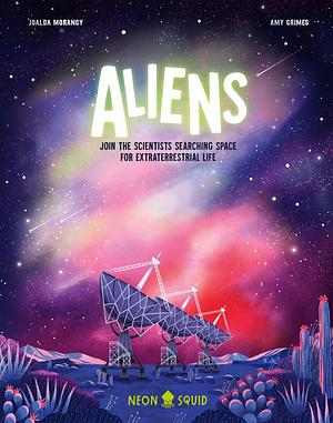 Aliens: Join the Scientists Searching Space for Extraterrestrial Life by Joalda Morancy