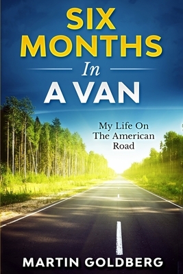 6 Months In A Van: My Life On The American Road by Martin Goldberg