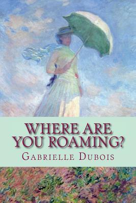 Where Are You Roaming? by Gabrielle DuBois