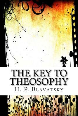 The Key to Theosophy by H. P. Blavatsky