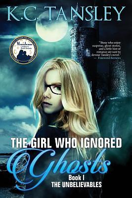 The Girl Who Ignored Ghosts by K.C. Tansley