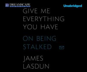 Give Me Everything You Have: On Being Stalked by James Lasdun