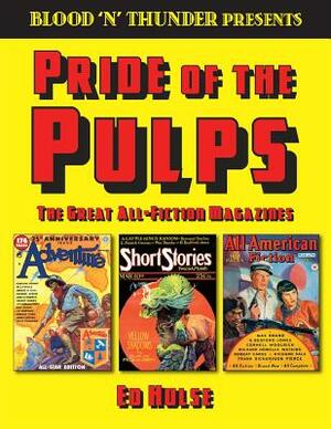 Blood 'n' Thunder Presents: Pride of the Pulps: The Great All-Fiction Magazines by Ed Hulse