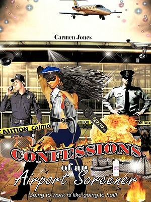 Confessions of an Airport Screener: Going to Work Is Like Going to Hell by Carmen Jones