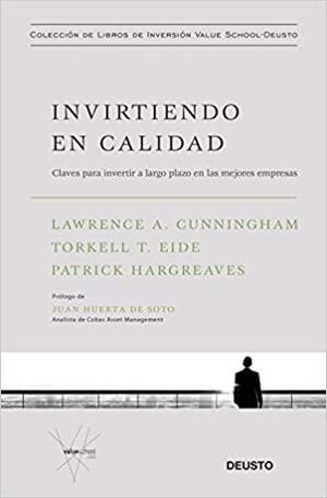 Invirtiendo en calidad: Claves para invertir a largo plazo en las mejores empresas by Torkell T. Eide, Patrick Hargreaves, Lawrence A. Cunningham