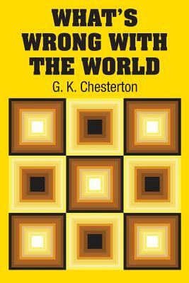 What's Wrong with the World by G.K. Chesterton