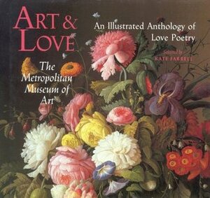 Art & Love: An Illustrated Anthology of Love Poetry by Metropolitan Museum of Art, Kate Farrell