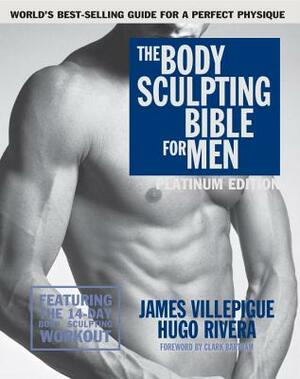 The Body Sculpting Bible for Men, Fourth Edition: The Ultimate Men's Body Sculpting and Bodybuilding Guide Featuring the Best Weight Training Workouts by Hugo Rivera, James Villepigue