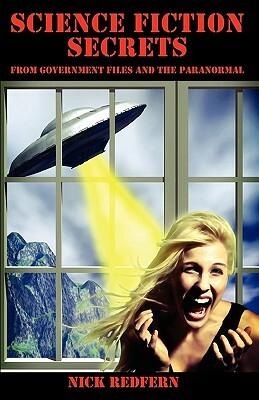Science Fiction Secrets: From Government Files and the Paranormal by Nick Redfern