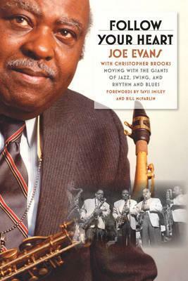 Follow Your Heart: Moving with the Giants of Jazz, Swing, and Rhythm and Blues by Christopher Brooks, Joe Evans