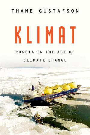 Klimat: Russia in the Age of Climate Change by Thane Gustafson