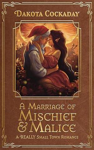 A Marriage of Mischief and Malice: A REALLY Small Town Romance Prequel by Jonathan Dodd, Dakota Cockaday, Dakota Cockaday