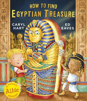 How to Find Egyptian Treasure by Ed Eaves, Caryl Hart