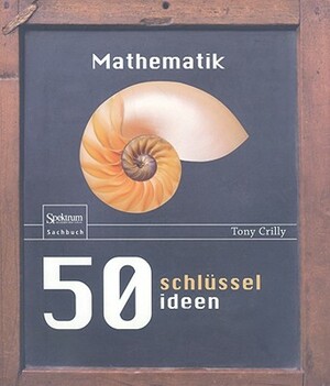 50 Schlüsselideen Mathematik by Tony Crilly