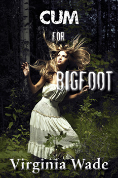 Cum For Bigfoot by Virginia Wade