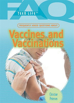 Frequently Asked Questions about Vaccines and Vaccinations by Christine Petersen