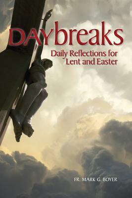 Daybreaks: Daily Reflections for Lent and Easter by Mark Boyer