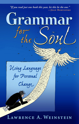 Grammar for the Soul: Using Language for Personal Change by Lawrence A. Weinstein