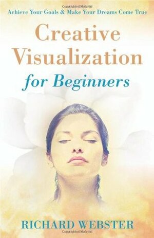 Creative Visualization for Beginners by Richard Webster