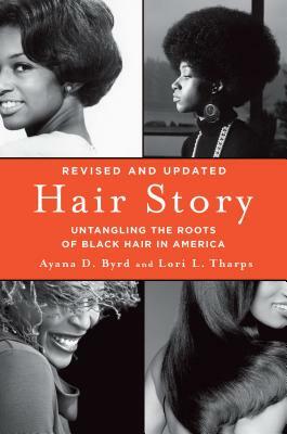 Hair Story: Untangling the Roots of Black Hair in America by Lori Tharps, Ayana Byrd