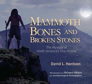 Mammoth Bones and Broken Stones: The Mystery of North America's First People by David L. Harrison
