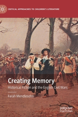 Creating Memory: Historical Fiction and the English Civil Wars by Farah Mendlesohn