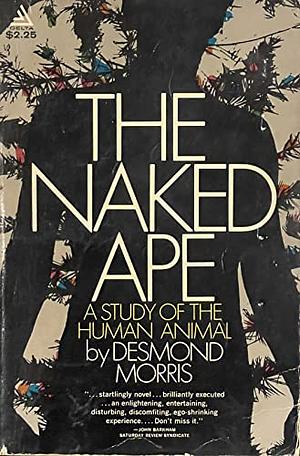 The Naked Ape: A Zoologist's Study of the Human Animal by Desmond Morris