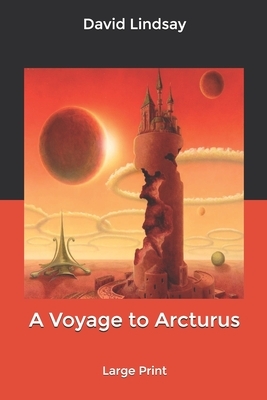 A Voyage to Arcturus: Large Print by David Lindsay