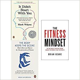 It Didn't Start With You / The Body Keeps the Score / The Fitness Mindset by Mark Wolynn, Bessel van der Kolk, Brian Keane
