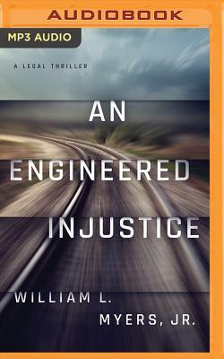 An Engineered Injustice by William L. Myers Jr.